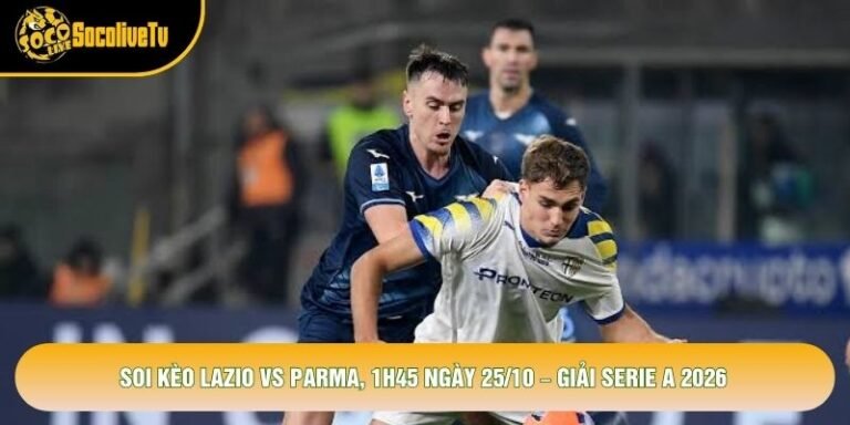Soi Kèo Lazio Vs Parma, 1h45 Ngày 25/10 – Giải Serie A 2026