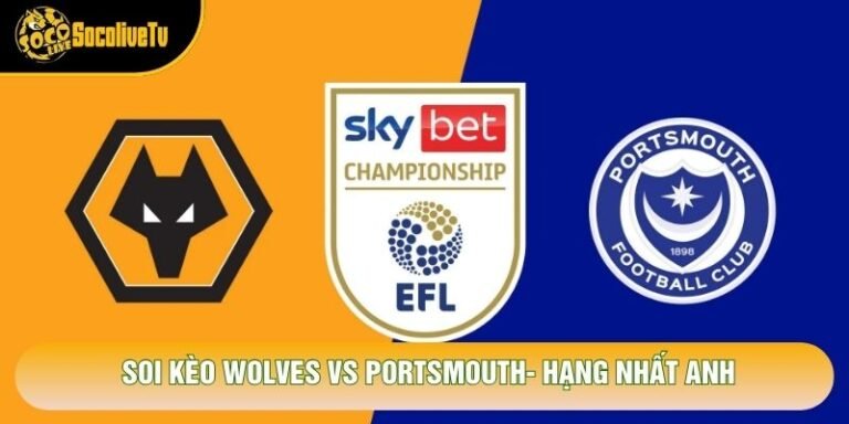 Soi Kèo Wolves Vs Portsmouth, 01h45 Ngày 21/10 - Hạng Nhất Anh